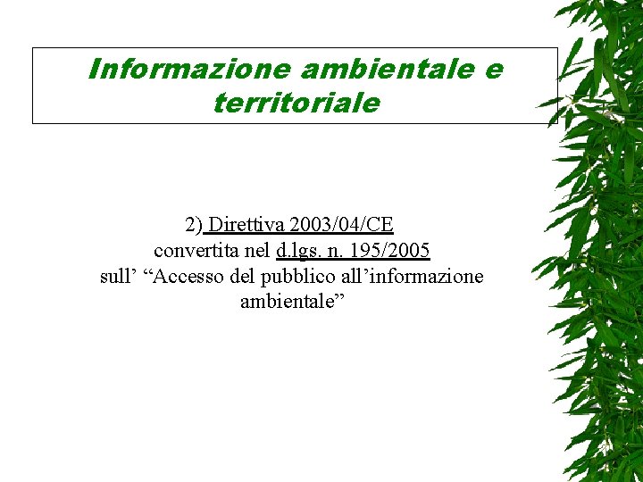 Informazione ambientale e territoriale 2) Direttiva 2003/04/CE convertita nel d. lgs. n. 195/2005 sull’