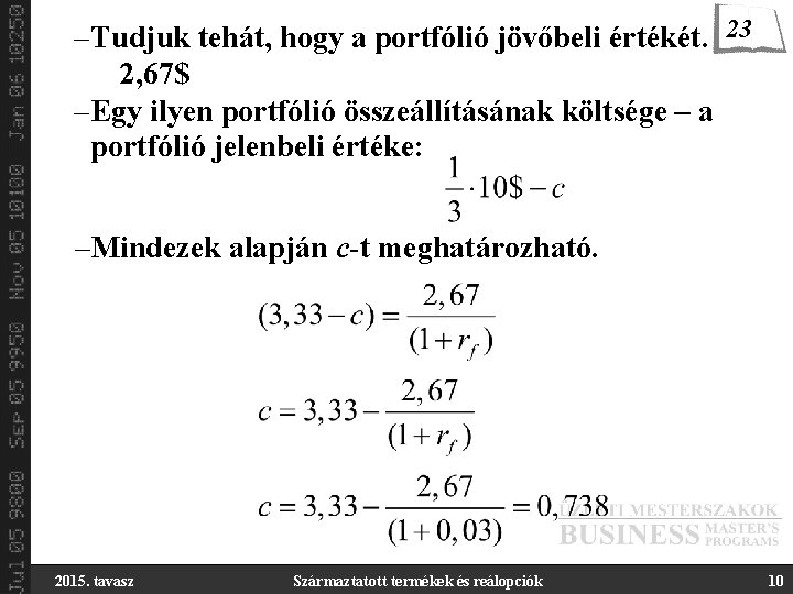 –Tudjuk tehát, hogy a portfólió jövőbeli értékét. 23 2, 67$ –Egy ilyen portfólió összeállításának