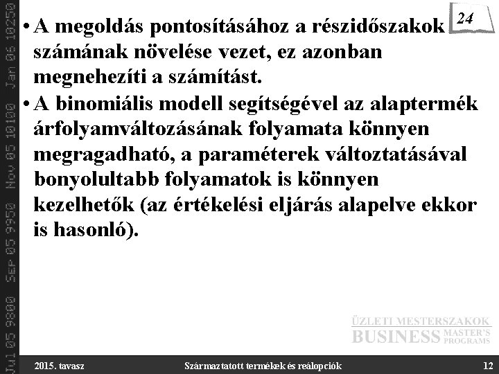  • A megoldás pontosításához a részidőszakok 24 számának növelése vezet, ez azonban megnehezíti