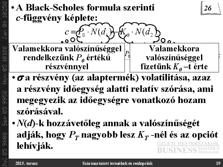  • A Black-Scholes formula szerinti c-függvény képlete: Valamekkora valószínűséggel rendelkezünk P 0 értékű