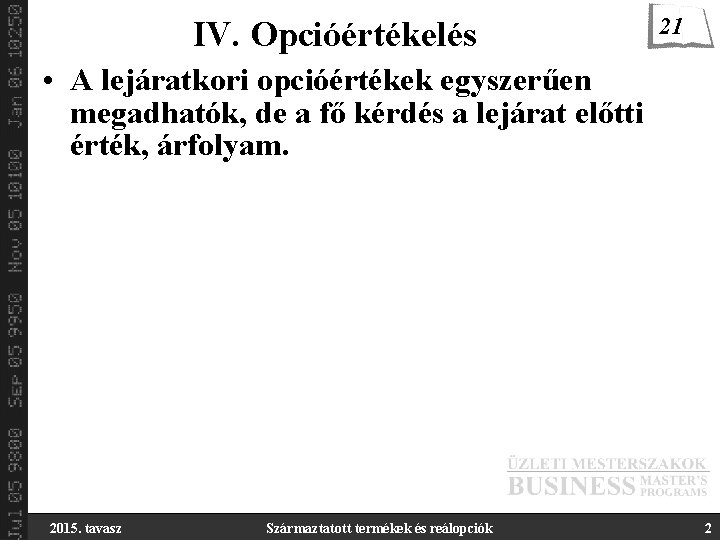 IV. Opcióértékelés 21 • A lejáratkori opcióértékek egyszerűen megadhatók, de a fő kérdés a