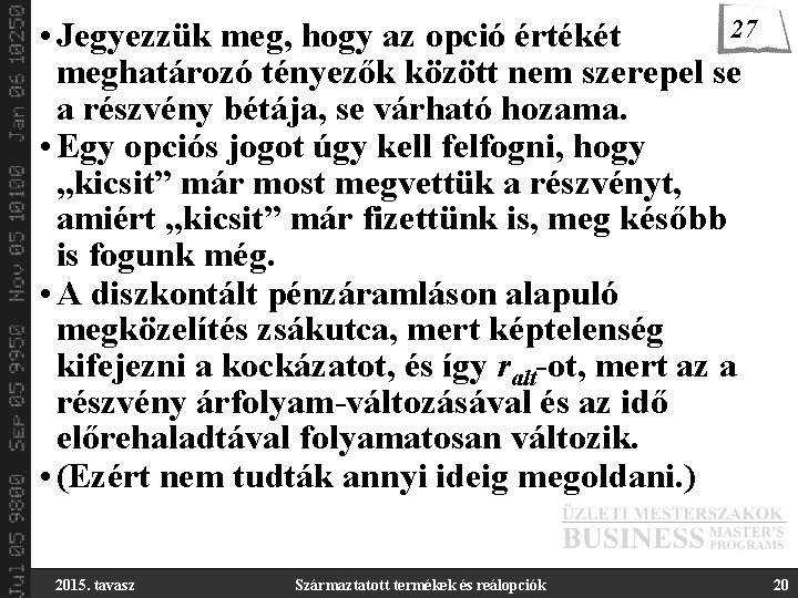 27 • Jegyezzük meg, hogy az opció értékét meghatározó tényezők között nem szerepel se