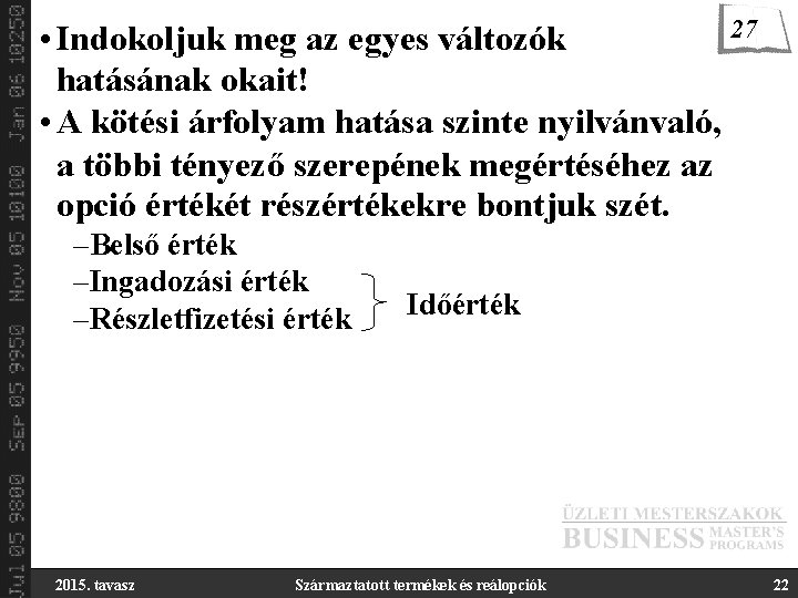 27 • Indokoljuk meg az egyes változók hatásának okait! • A kötési árfolyam hatása