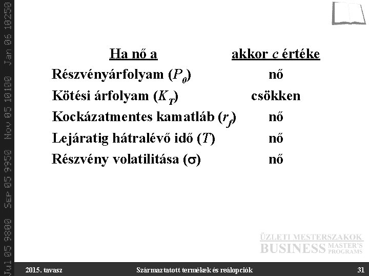 Ha nő a Részvényárfolyam (P 0) akkor c értéke nő Kötési árfolyam (KT) Kockázatmentes