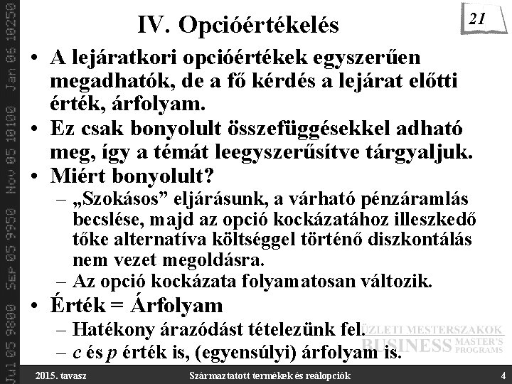 IV. Opcióértékelés 21 • A lejáratkori opcióértékek egyszerűen megadhatók, de a fő kérdés a