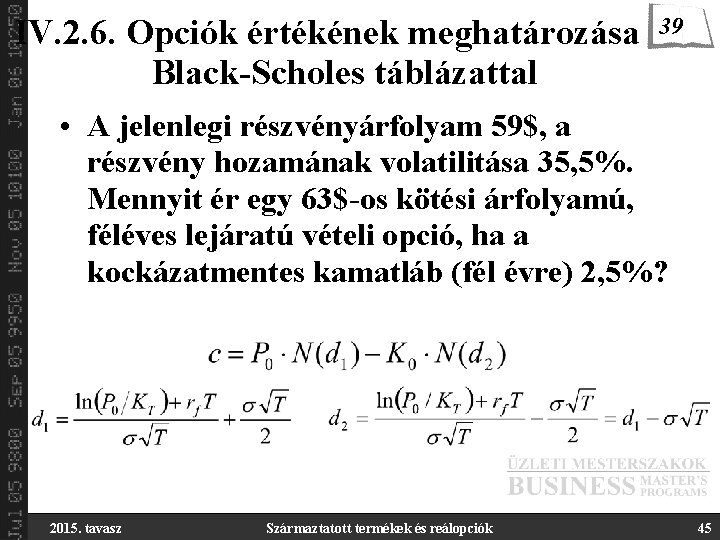 IV. 2. 6. Opciók értékének meghatározása Black-Scholes táblázattal 39 • A jelenlegi részvényárfolyam 59$,