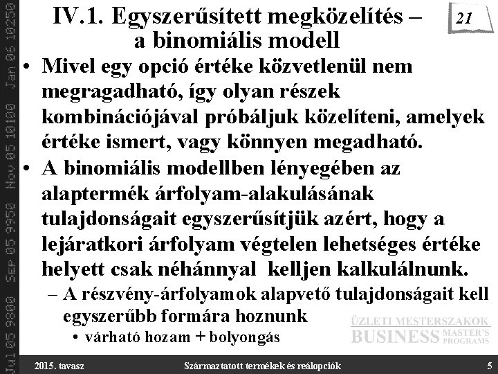 IV. 1. Egyszerűsített megközelítés – a binomiális modell 21 • Mivel egy opció értéke