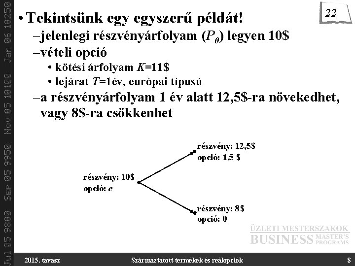  • Tekintsünk egyszerű példát! 22 –jelenlegi részvényárfolyam (P 0) legyen 10$ –vételi opció