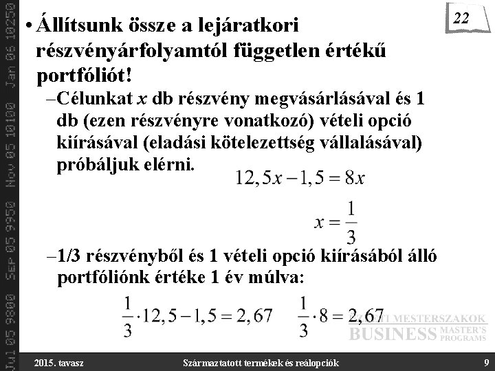  • Állítsunk össze a lejáratkori részvényárfolyamtól független értékű portfóliót! 22 –Célunkat x db