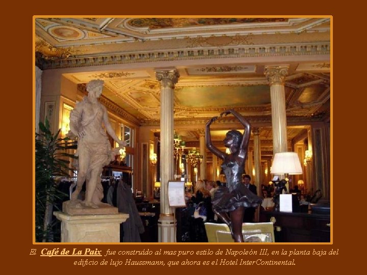 El Café de La Paix fue construído al mas puro estilo de Napoleón III, El Café de La Paix fue construído al mas puro estilo de Napoleón III,