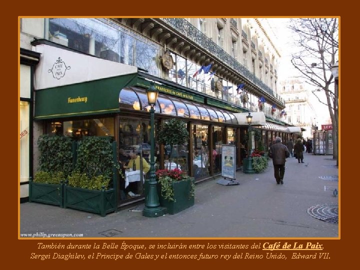 También durante la Belle Époque, se incluirán entre los visitantes del Café de La También durante la Belle Époque, se incluirán entre los visitantes del Café de La