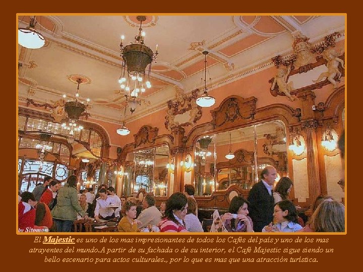 El Majestic es uno de los mas impresionantes de todos los Cafés del país