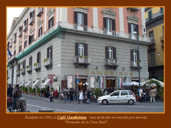 Fundado en 1860, el Café Gambrinus mas tarde fue reconocido por decreto “Poveedor de Fundado en 1860, el Café Gambrinus mas tarde fue reconocido por decreto “Poveedor de