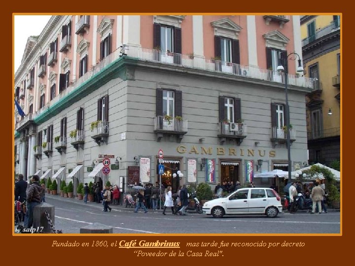 Fundado en 1860, el Café Gambrinus mas tarde fue reconocido por decreto “Poveedor de