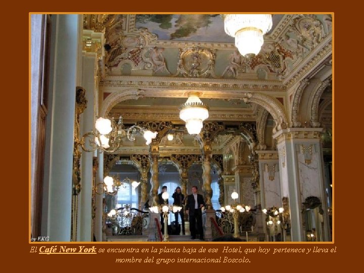 El Café New York se encuentra en la planta baja de ese Hotel, que El Café New York se encuentra en la planta baja de ese Hotel, que