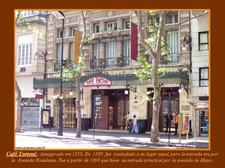 Café Tortoni - Inaugurado em 1858. En 1880 fue trasladado a su lugar atual,