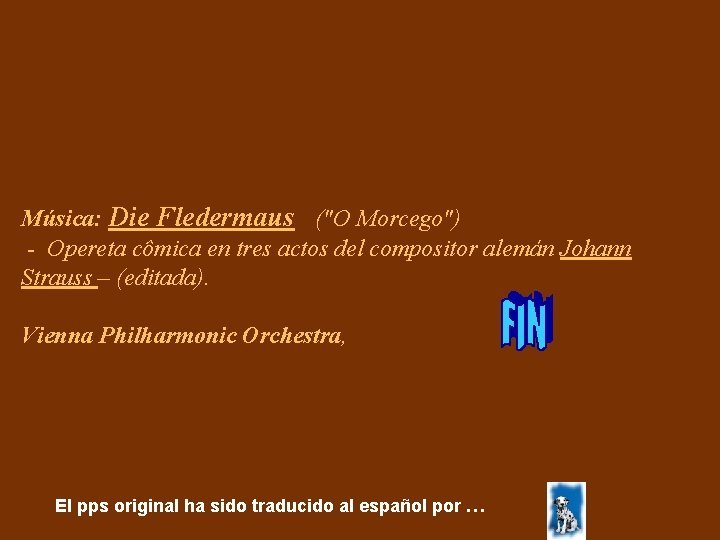 Música: Die Fledermaus ("O Morcego") - Opereta cômica en tres actos del compositor alemán Música: Die Fledermaus ("O Morcego") - Opereta cômica en tres actos del compositor alemán