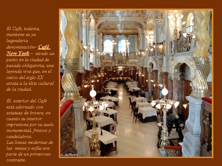 El Café, todavia, mantiene su ya legendaria denominación– Café New York – siendo un El Café, todavia, mantiene su ya legendaria denominación– Café New York – siendo un