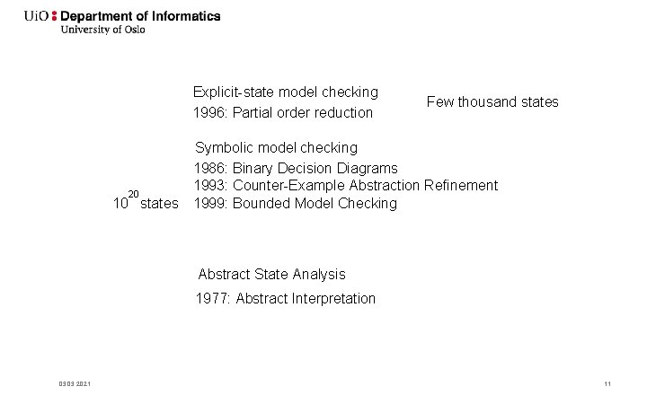 Explicit-state model checking 1996: Partial order reduction 20 10 states Few thousand states Symbolic