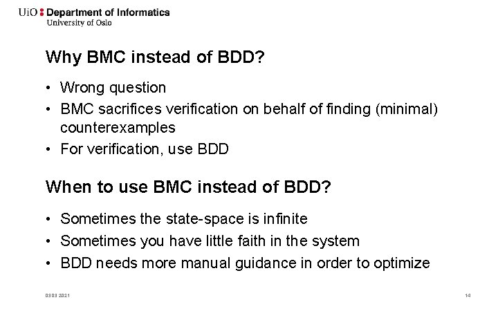 Why BMC instead of BDD? • Wrong question • BMC sacrifices verification on behalf