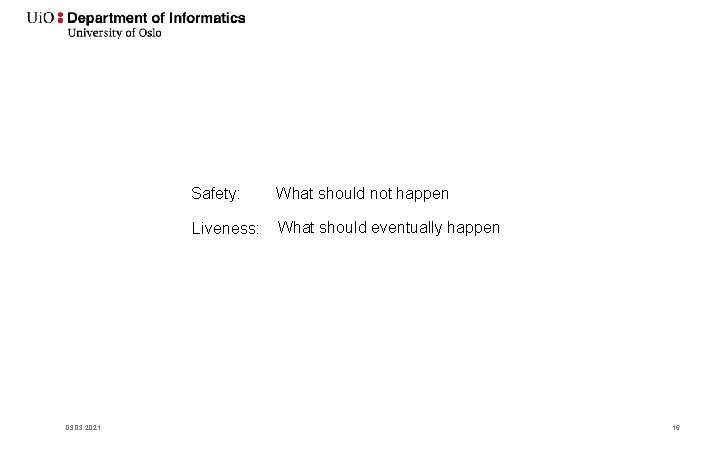 03. 2021 Safety: What should not happen Liveness: What should eventually happen 16 