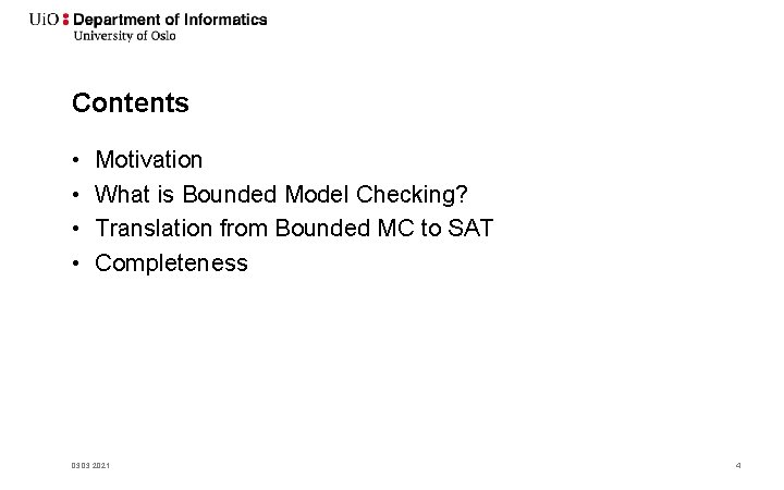 Contents • • Motivation What is Bounded Model Checking? Translation from Bounded MC to