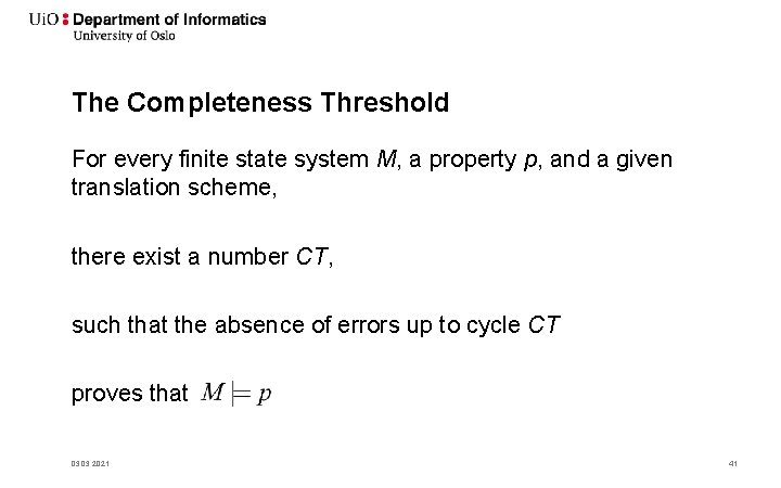 The Completeness Threshold For every finite state system M, a property p, and a