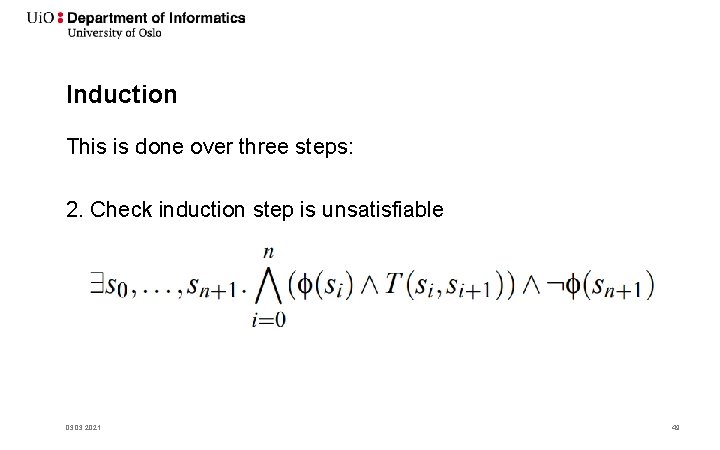Induction This is done over three steps: 2. Check induction step is unsatisfiable 03.