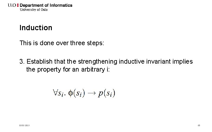 Induction This is done over three steps: 3. Establish that the strengthening inductive invariant