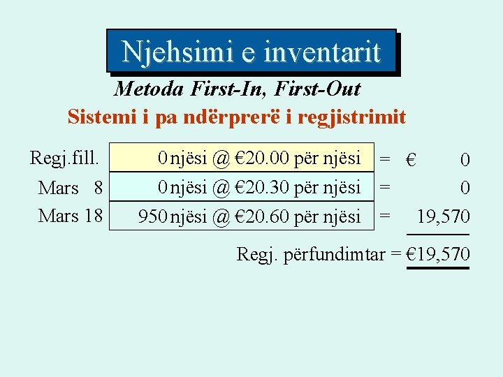 Njehsimi e inventarit Metoda First-In, First-Out Sistemi i pa ndërprerë i regjistrimit Regj. fill.