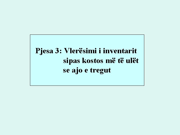 Pjesa 3: Vlerësimi i inventarit sipas kostos më të ulët se ajo e tregut