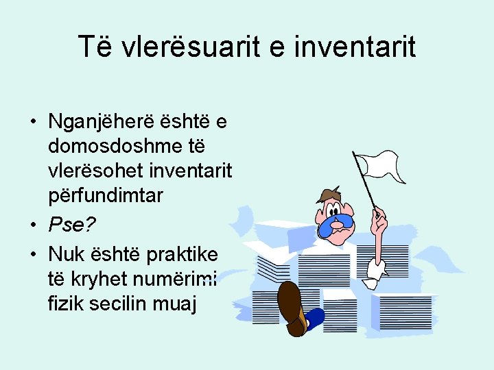 Të vlerësuarit e inventarit • Nganjëherë është e domosdoshme të vlerësohet inventarit përfundimtar •