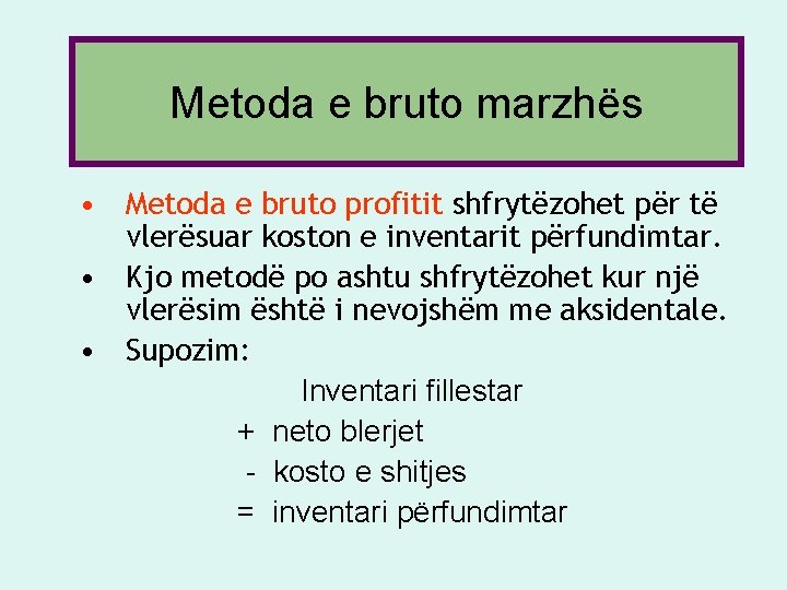 Metoda e bruto marzhës • Metoda e bruto profitit shfrytëzohet për të vlerësuar koston