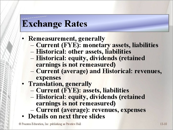 Exchange Rates • Remeasurement, generally – Current (FYE): monetary assets, liabilities – Historical: other