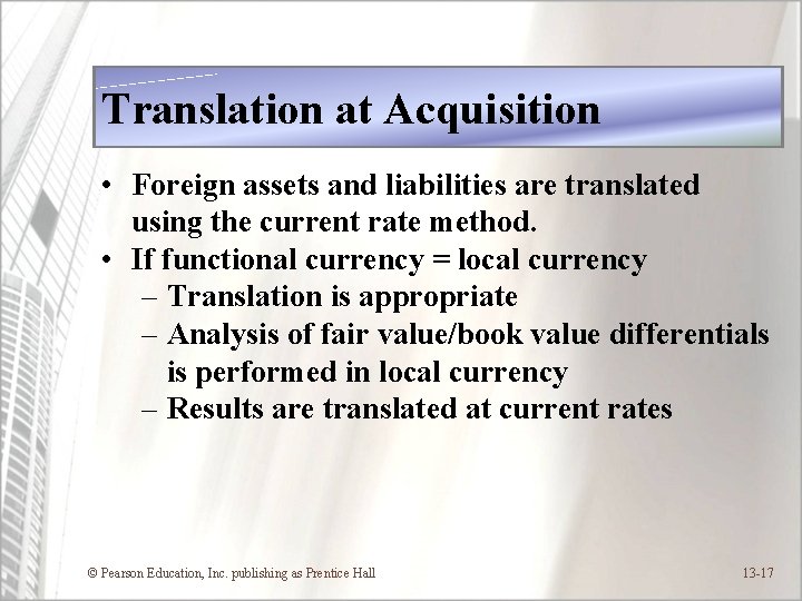 Translation at Acquisition • Foreign assets and liabilities are translated using the current rate