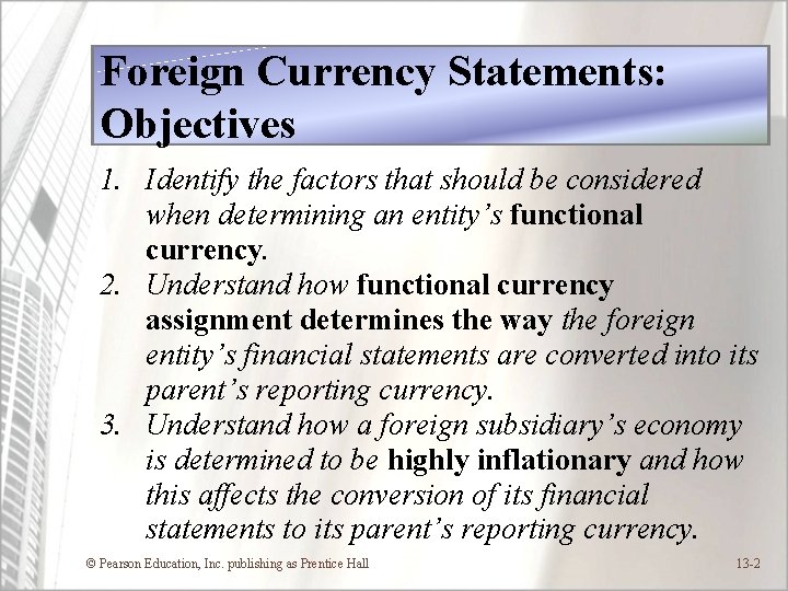 Foreign Currency Statements: Objectives 1. Identify the factors that should be considered when determining