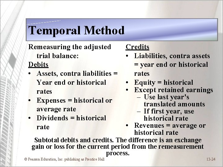 Temporal Method Remeasuring the adjusted trial balance: Debits • Assets, contra liabilities = Year