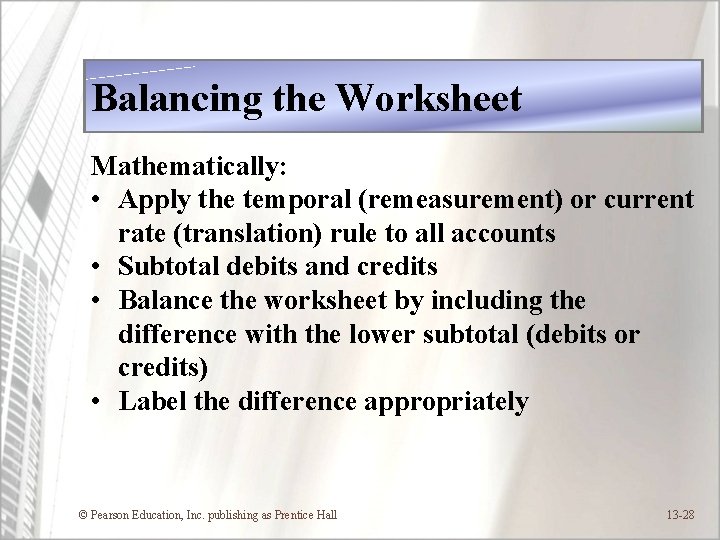 Balancing the Worksheet Mathematically: • Apply the temporal (remeasurement) or current rate (translation) rule