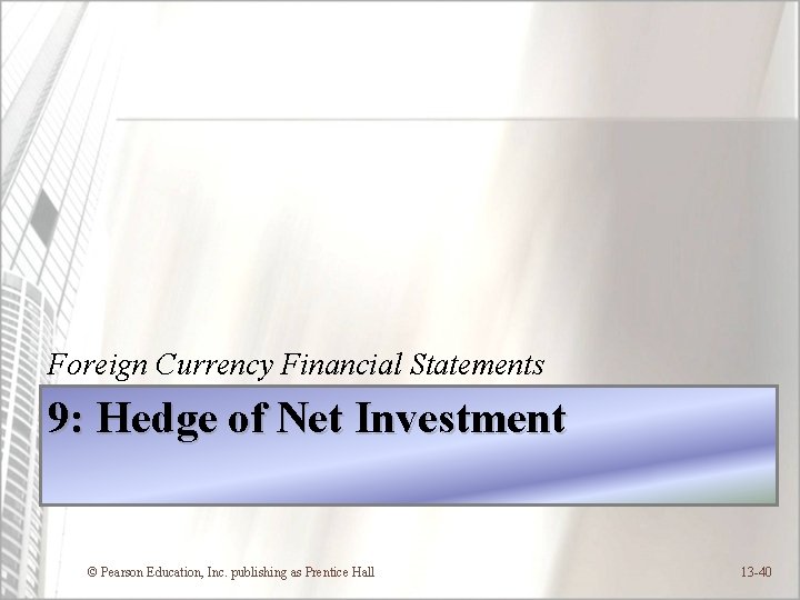 Foreign Currency Financial Statements 9: Hedge of Net Investment © Pearson Education, Inc. publishing