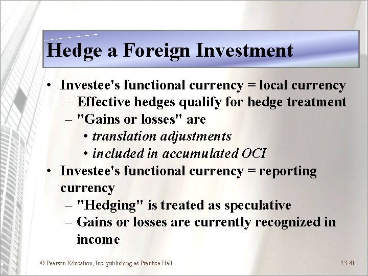 Hedge a Foreign Investment • Investee's functional currency = local currency – Effective hedges