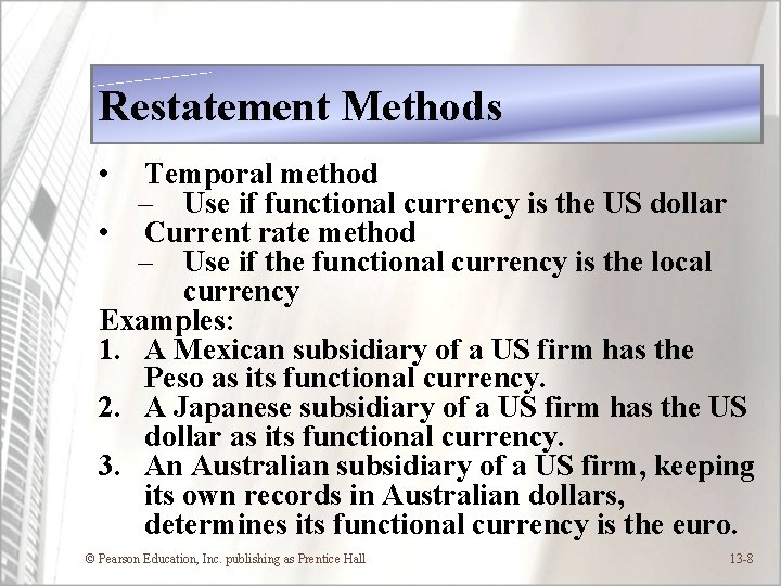 Restatement Methods • Temporal method – Use if functional currency is the US dollar