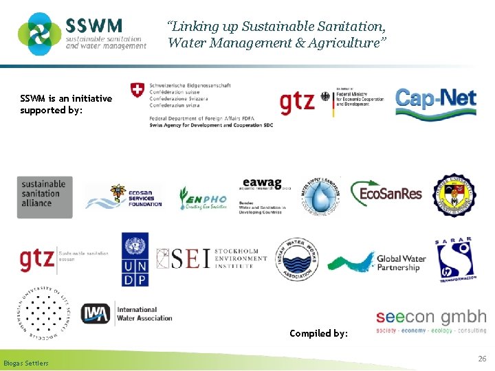 “Linking up Sustainable Sanitation, Water Management & Agriculture” SSWM is an initiative supported by: