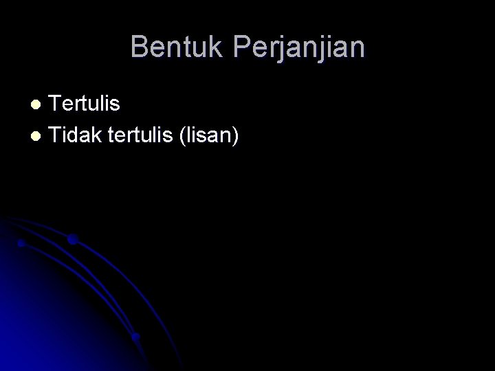 Bentuk Perjanjian Tertulis l Tidak tertulis (lisan) l 