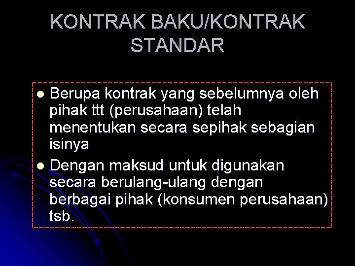 KONTRAK BAKU/KONTRAK STANDAR Berupa kontrak yang sebelumnya oleh pihak ttt (perusahaan) telah menentukan secara