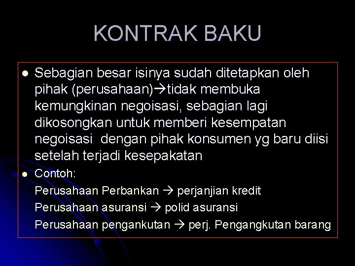 KONTRAK BAKU l Sebagian besar isinya sudah ditetapkan oleh pihak (perusahaan) tidak membuka kemungkinan