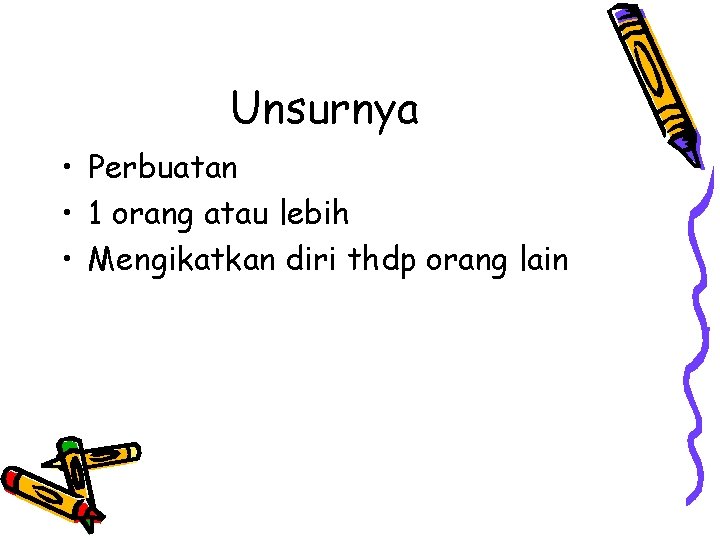 Unsurnya • Perbuatan • 1 orang atau lebih • Mengikatkan diri thdp orang lain