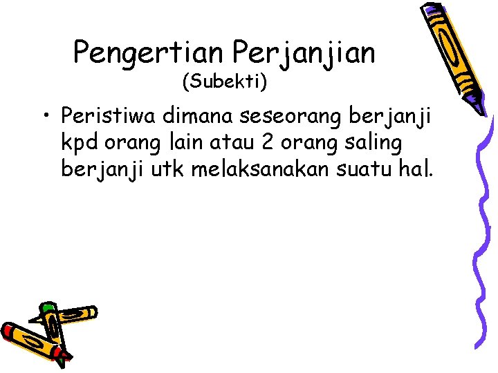 Pengertian Perjanjian (Subekti) • Peristiwa dimana seseorang berjanji kpd orang lain atau 2 orang