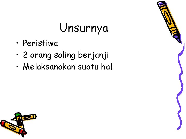 Unsurnya • Peristiwa • 2 orang saling berjanji • Melaksanakan suatu hal 