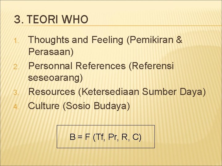 3. TEORI WHO 1. 2. 3. 4. Thoughts and Feeling (Pemikiran & Perasaan) Personnal