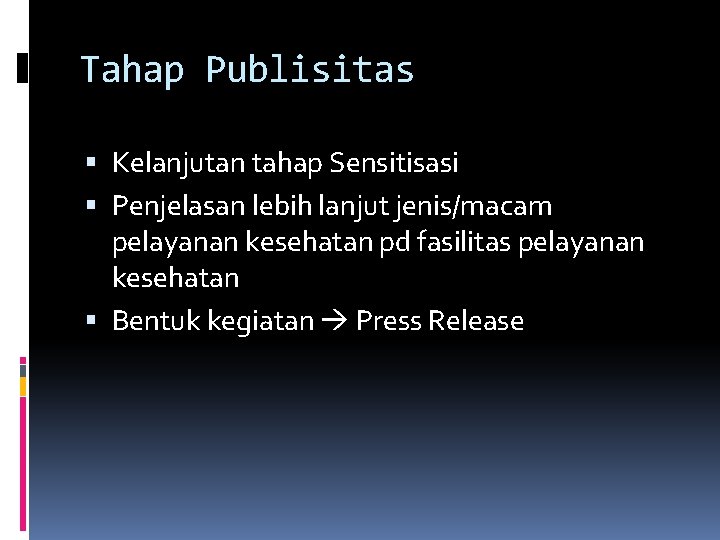 Tahap Publisitas Kelanjutan tahap Sensitisasi Penjelasan lebih lanjut jenis/macam pelayanan kesehatan pd fasilitas pelayanan